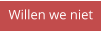 Willen we niet