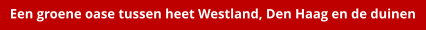 Een groene oase tussen heet Westland, Den Haag en de duinen