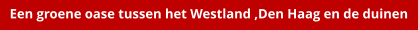 Een groene oase tussen het Westland ,Den Haag en de duinen