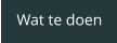 Wat te doen